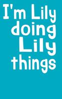 I'm Lily Doing Lily Things: Personalized First Name Lily 150 Page College Ruled Diary and Journal
