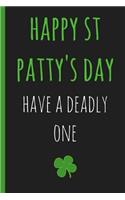 Notebook: Have a Deadly One. Blank Novelty Journal, Perfect as a St Patricks Gift & a Great Alternative to a Card.