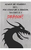 Always Be Yourself. Unless You Can Be a Dragon. Then Always Be a Dragon!