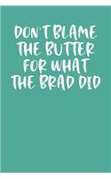 Don't Blame the Butter for What the Brad Did
