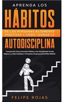 Aprenda los Hábitos de las Personas Altamente Efectivas y Cómo Lograr la Autodisciplina