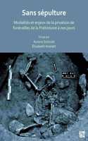 Sans sepulture: Modalites et enjeux de la privation de funerailles de la Prehistoire a nos jours