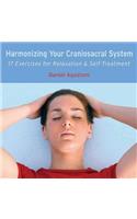 Harmonizing Your Craniosacral System: 17 Exercises for Relaxation & Self-Treatment: 17 Exercises for Relaxation & Self-Treatment