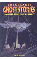 Great Lakes Ghost Stories: Haunted Tales Past & Present