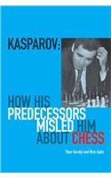 Kasparov: How His Predecessors Misled Him about Chess