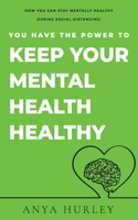 You Have the Power to Keep Your Mental Health Healthy