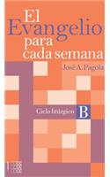 El Evangelio Para Cada Semana. Ciclo Liturgico B