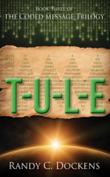 T-U-L-E: The Coded Message Trilogy, Book 3(The Coded Message Trilogy)