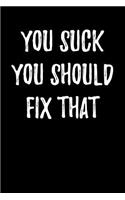 You Suck You Should Fix That: Blank Lined Journal