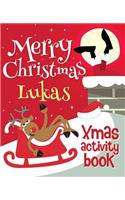 Merry Christmas Lukas - Xmas Activity Book: (Personalized Children's Activity Book)