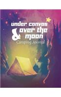 Camping Journal: Under Canvas & Over The Moon: Great Camp Journal For Campers with 131Pages Small Size 8.5x11" Location, Date, Weather, Duration, Who, What, Memory, 