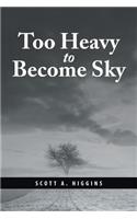 Too Heavy to Become Sky