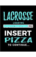 Lacrosse Loading 75% Insert Pizza To Continue