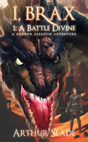 I, Brax: 1. a Battle Divine (a Dragon Assassin Adventure)