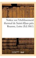 Notice Sur l'Établissement Thermal de Saint-Alban Près Roanne Loire