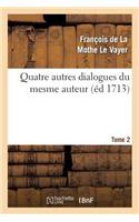 Quatre Autres Dialogues Du Mesme Auteur Faits Comme Les Precedens À l'Imitation Des Anciens. T2
