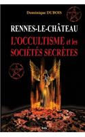 Rennes-le-Chateau, l'Occultisme et les Societes Secretes