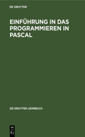 Einführung in Das Programmieren in Pascal: Mit Sonderteil Turbo-Pascal-System(de Gruyter Lehrbuch)