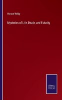 Mysteries of Life, Death, and Futurity