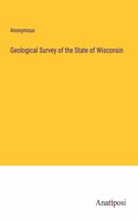 Geological Survey of the State of Wisconsin