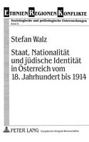 Staat, Nationalitaet und juedische Identitaet in Oesterreich vom 18. Jahrhundert bis 1914