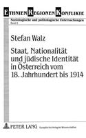 Staat, Nationalitaet und juedische Identitaet in Oesterreich vom 18. Jahrhundert bis 1914