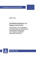 Qualifikationsattribute Von Hegemonialmaechten: Internationale Und Innerstaatliche Voraussetzungen Der Bereitstellung Internationaler Kollektivgueter Durch Hegemonial Gefuehrte Kooperationsstruktu(460 Europaeische Hochschulschriften / European University Studie)