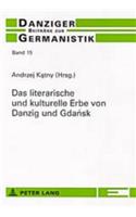 Das Literarische Und Kulturelle Erbe Von Danzig Und Gda&#324;sk