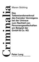 Das Tatbestandsmerkmal Des Fremden Vermoegens Bei Der Untreue Zum Nachteil Von Personengesellschaften Am Beispiel Der Gmbh & Co. Kg