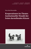 Kooperationen im Theater. Institutioneller Wandel der freien darstellenden Kuenste