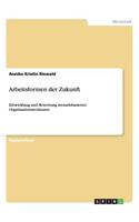Arbeitsformen der Zukunft: Entwicklung und Bewertung szenariobasierter Organisationsstrukturen