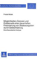Moeglichkeiten, Grenzen Und Problematik Einer Dauerhaften Finanzierung Von Staatsausgaben Durch Geldschoepfung