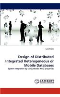 Design of Distributed Integrated Heterogeneous or Mobile Databases