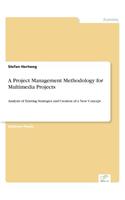 Project Management Methodology for Multimedia Projects: Analysis of Existing Strategies and Creation of a New Concept