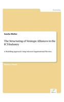 Structuring of Strategic Alliances in the ICT-Industry: A Modelling Approach Using Selected Organisational Theories