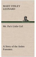 Mr. Pat's Little Girl A Story of the Arden Foresters