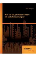 Was tun bei gehörlosen Kindern mit Verhaltensstörungen?