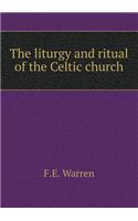 The Liturgy and Ritual of the Celtic Church