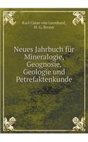 Neues Jahrbuch Für Mineralogie, Geognosie, Geologie Und Petrefaktenkunde