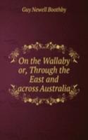 ON THE WALLABY OR THROUGH THE EAST AND