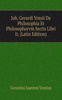 Joh. Gerardi Vossii De Philosophia Et Philosophorvm Sectis Libri Ii. (Latin Edition)