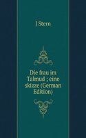 DIE FRAU IM TALMUD EINE SKIZZE GERMAN E