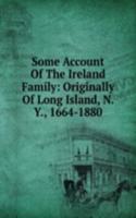 Some Account Of The Ireland Family: Originally Of Long Island, N. Y., 1664-1880