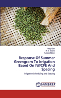 Response Of Summer Greengram To Irrigation Based On IW/CPE And Spacing