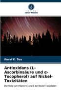 Antioxidans (L-Ascorbinsäure und a-Tocopherol) auf Nickel-Toxizitäten