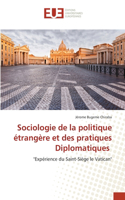 Sociologie de la politique étrangère et des pratiques Diplomatiques