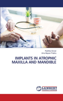 Implants in Atrophic Maxilla and Mandible