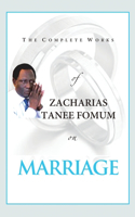 Complete Works of Zacharias Tanee Fomum on Marriage