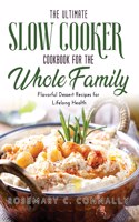 The Ultimate Slow Cooker Cookbook for the Whole Family