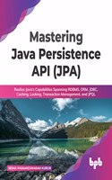 Mastering Java Persistence API (Jpa): Realize Java's Capabilities Spanning Rdbms, Orm, Jdbc, Caching, Locking, Transaction Management, and Jpql